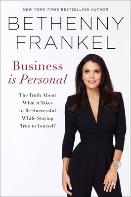 Business is Personal: The Truth About What it Takes to Be Successful While Staying True to Yourself By Bethenny Frankel Cover Image