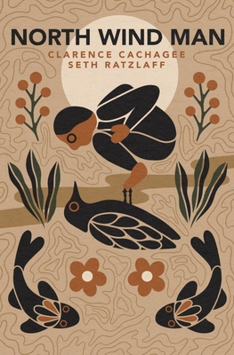 North Wind Man By Clarence Cachagee, Seth Ratzlaff Cover Image
