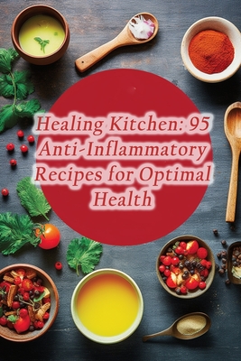 Healing Kitchen: 95 Anti-Inflammatory Recipes for Optimal Health By Coastal Cuisines Grill Cover Image