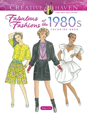 Creative Haven Fabulous Fashions of the 1980s Coloring Book (Creative Haven Coloring Books) By Ming-Ju Sun Cover Image