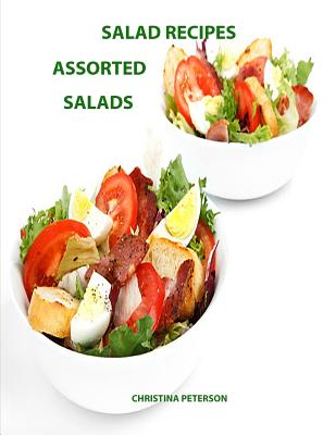 Salad Recipes, Assorted Salads: Every page gas space for notes, Assorted, Macaroni, Cocconut, Tacos, Rice, Snicker Bars, Layered Cover Image