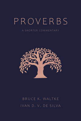 Proverbs: A Shorter Commentary By Bruce K. Waltke, Ivan D. V. de Silva Cover Image