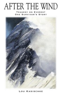After The Wind: Tragedy on Everest One Survivor's Story By Lou Kasischke Cover Image