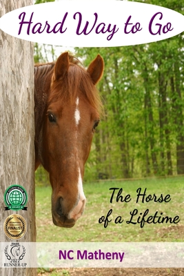 Hard Way to Go: The Horse of a Lifetime By Nc Matheny Cover Image