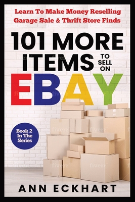 101 MORE Items To Sell On Ebay: Learn How To Make Money Reselling Garage Sale & Thrift Store Finds Cover Image