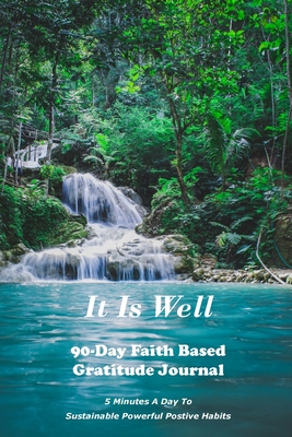 It Is Well: 90-Day Faith Based Gratitude Journal: 90 Day Gratitude Journal By Peggy Maguire Cover Image