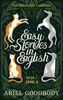 Easy Stories in English for Advanced Learners: 10 Fairy Tales to Take Your English From OK to Good and From Good to Great By Ariel Goodbody Cover Image
