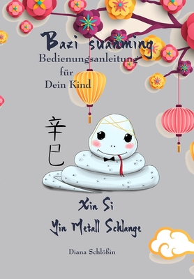 Bazi suanming Bedienungsanleitung für Dein Kind: Yin Metall Schlange Cover Image