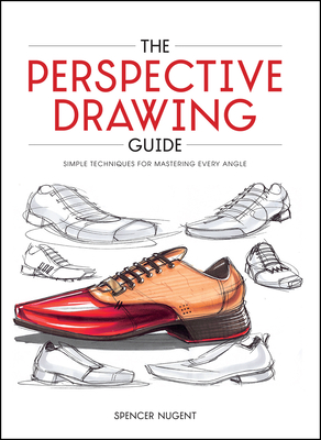 The Perspective Drawing Guide: Simple Techniques for Mastering Every Angle By Spencer Nugent Cover Image