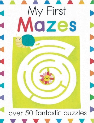My First Mazes: Over 50 Fantastic Puzzles (My First Activity Books) By Elizabeth Golding (Text by), Isabel Aniel (Illustrator) Cover Image