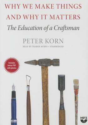 Why We Make Things and Why It Matters: The Education of a Craftsman Cover Image