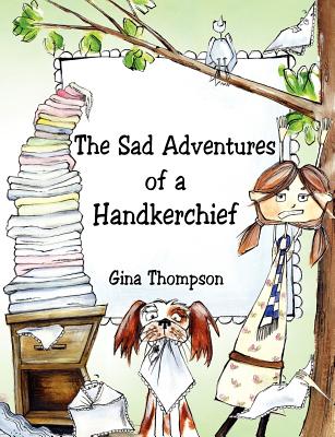 The Sad Adventures of a Handkerchief By Gina Thompson Cover Image