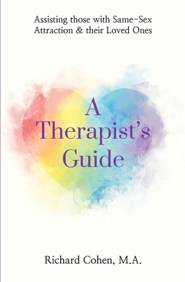A Therapist's Guide: Assisting those with Same-Sex Attraction & their Loved Ones Cover Image