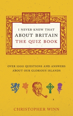 I Never Knew That About Britain: The Quiz Book: Over 1000 Questions and Answers About Our Glorious Isles By Christopher Winn Cover Image