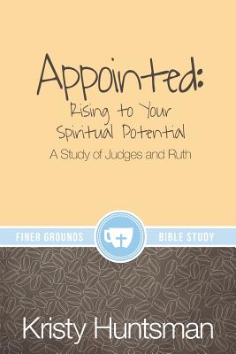 Appointed: Rising to Your Spiritual Potential: A Study of Judges and Ruth (Finer Grounds) By Kristy Huntsman, Erin McDonald (Editor), Dj Smith (Designed by) Cover Image