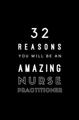 32 Reasons You Will Be An Amazing Nurse Practitioner: Fill In Prompted Memory Book By Calpine Memory Books Cover Image