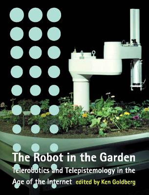 The Robot in the Garden: Telerobotics and Telepistemology in the Age of the Internet (Leonardo)