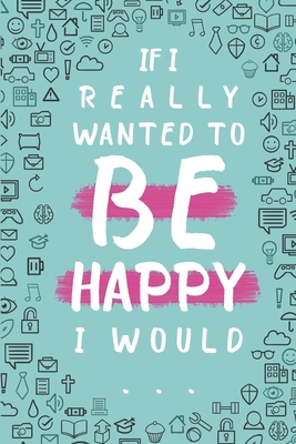 If I Really Wanted To Be Happy I Would... By Honor Books Cover Image