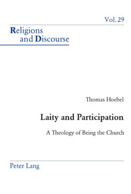 Laity and Participation: A Theology of Being the Church (Religions and Discourse #29) By James M. M. Francis (Editor), Thomas Hoebel Cover Image