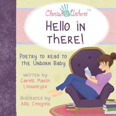 Hello in There!-Poetry to Read to the Unborn Baby (Bluffton Books) By Carole Marsh Longmeyer Cover Image