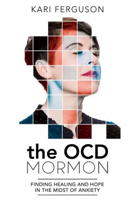 The Ocd Mormon: Finding Healing and Hope in the Midst of Anxiety Cover Image