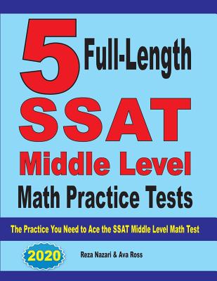 5 Full-Length SSAT Middle Level Math Practice Tests: The Practice You Need to Ace the SSAT Middle Level Math Test By Reza Nazari, Ava Ross Cover Image