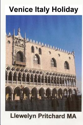 Venice Italy Holiday: Italie, vacances, Venise, voyage, tourisme By Llewelyn Pritchard Cover Image