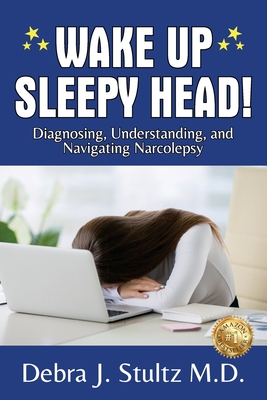 Wake Up Sleepy Head!: Diagnosing, Understanding, and Navigating Narcolepsy Cover Image