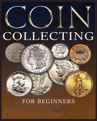 The Ultimate Guide to Coin Collecting: All The Information & Advice You  Need for Building a Valuable Collection (Paperback)