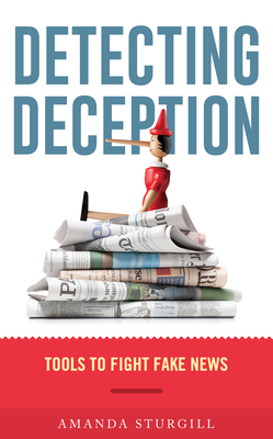 Detecting Deception: Tools to Fight Fake News By Amanda Sturgill Cover Image