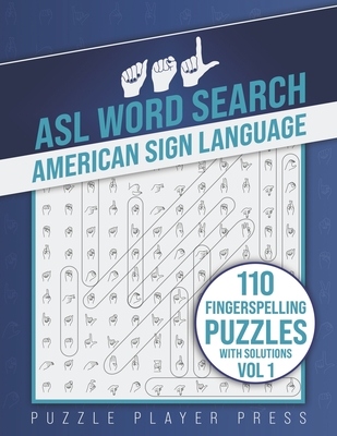 ASL Word Search American Sign Language -110 Fingerspelling Puzzles with Solutions Vol 1: American Sign Language Alphabet Word Search Games for Signing By Puzzle Player Press Cover Image