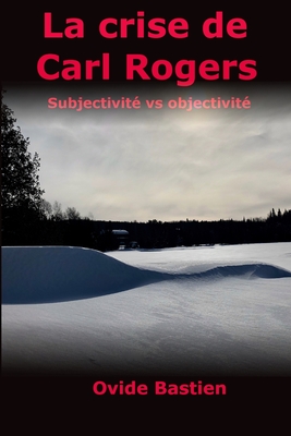 La crise de Carl Rogers: Subjectivité vs objectivité Cover Image