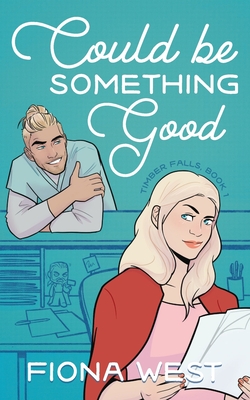 Could Be Something Good: A Small Town Romance By Fiona West Cover Image