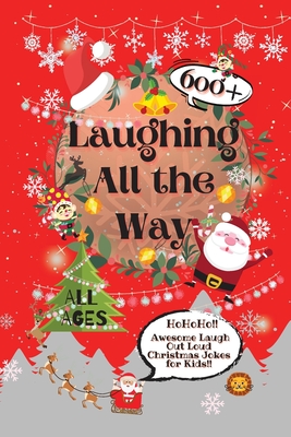Laughing All the Way: 600+ Awesome Laugh Out Loud Christmas Jokes for Kids By Laughing Lion Cover Image