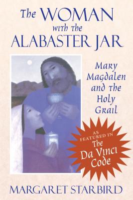 The Woman with the Alabaster Jar: Mary Magdalen and the Holy Grail Cover Image