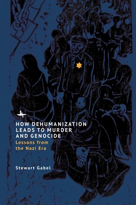 How Dehumanization Leads to Murder and Genocide: Lessons from the Nazi Era Cover Image