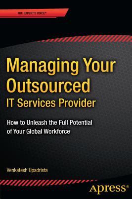 Managing Your Outsourced It Services Provider: How to Unleash the Full Potential of Your Global Workforce Cover Image