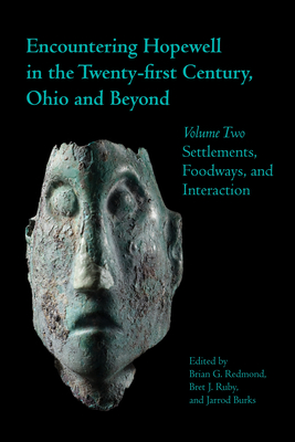 Encountering Hopewell in the Twenty-First Century, Ohio and Beyond: Volume Two: Settlements, Foodways, and Interaction (Ohio History and Culture) Cover Image