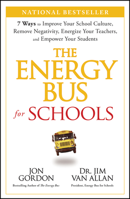 The Energy Bus for Schools: 7 Ways to Improve Your School Culture, Remove Negativity, Energize Your Teachers, and Empower Your Students (Jon Gordon)