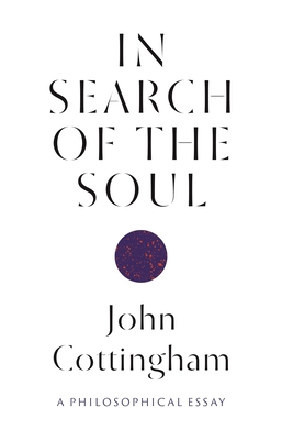 In Search of the Soul: A Philosophical Essay By John Cottingham Cover Image