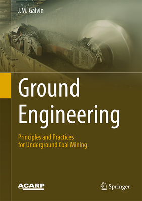 Ground Engineering: Principles and Practices for Underground Coal Mining By J. M. Galvin Cover Image