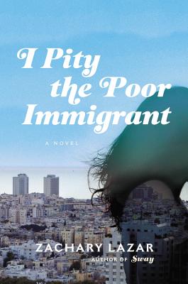 I Pity the Poor Immigrant: A Novel By Zachary Lazar Cover Image