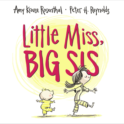 Little Miss, Big Sis By Amy Krouse Rosenthal, Peter H. Reynolds (Illustrator) Cover Image