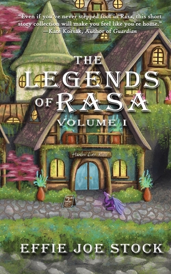 The Legends of Rasa, Vol. I: A Cozy Slice-of-Life Fantasy Story Collection (The Legends of Rasa Volumes)