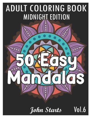 50 Easy Mandalas Midnight Edition: An Adult Coloring Book with Fun