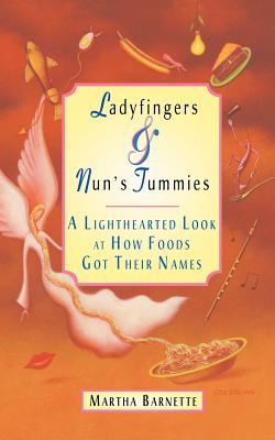 Ladyfingers and Nun's Tummies: A Lighthearted Look at How Foods Got Their Names Cover Image