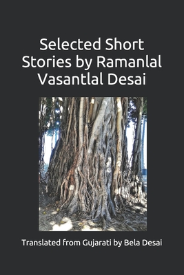 Selected Short Stories by Ramanlal Vasantlal Desai By Bela Desai (Translator), Ramanlal Vasantlal Desai Cover Image