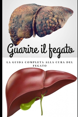 Guarire il fegato: La guida completa alla cura del fegato: Come prenderti cura del tuo fegato Cover Image