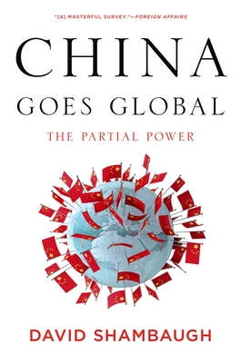 China Goes Global: The Partial Power By David L. Shambaugh Cover Image