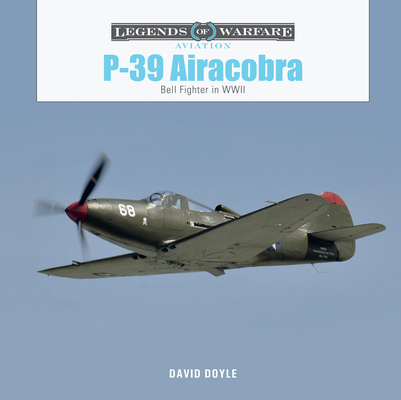 P-39 Airacobra: Bell Fighter in World War II (Legends of Warfare: Aviation #63) By David Doyle Cover Image
